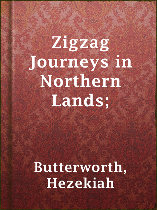 Title details for Zigzag Journeys in Northern Lands; by Hezekiah Butterworth - Available